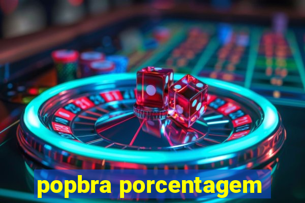 popbra porcentagem